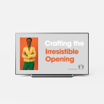 Crafting the Irresistible Opening