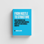 From Hustle to Structure (FREE Ebook)