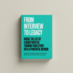 From Interview to Legacy:  Inside the Life of a Ghostwriter: Turning Your Story into a Powerful Memoir.